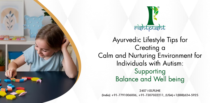 Ayurvedic Lifestyle Tips for Creating a Calm and Nurturing Environment for Individuals with Autism: Supporting Balance and Well being